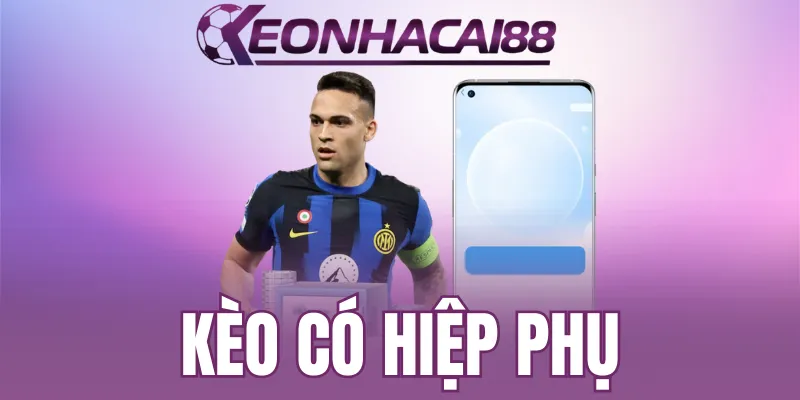 Kèo có hiệp phụ và bí quyết chuyên gia