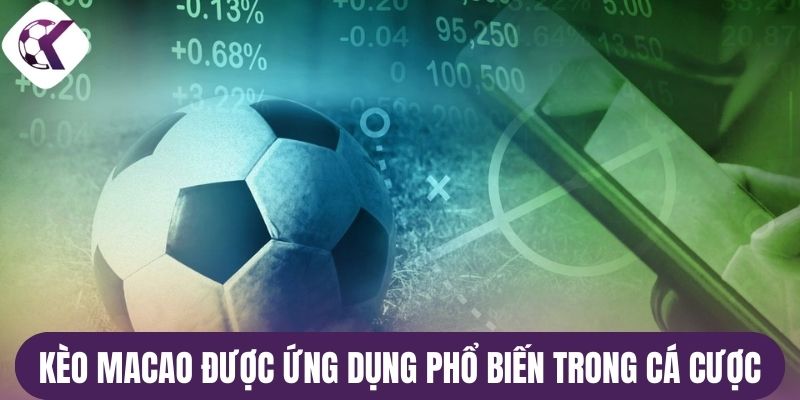 Kèo Macao được ứng dụng phổ biến trong cá cược