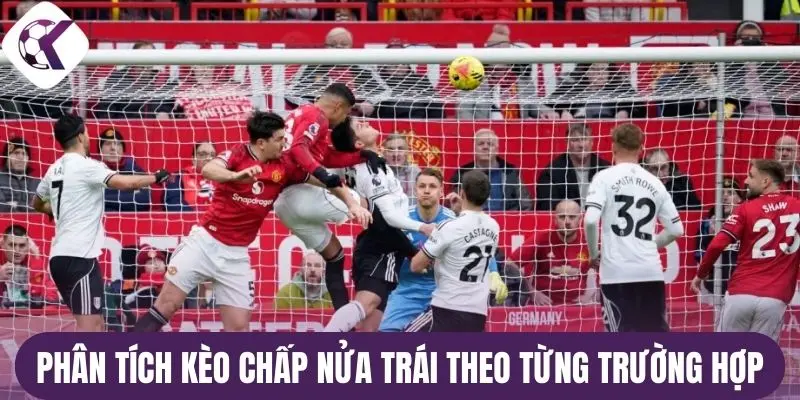 Phân tích kèo chấp nửa trái theo từng trường hợp