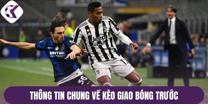 Thông tin chung về kèo giao bóng trước