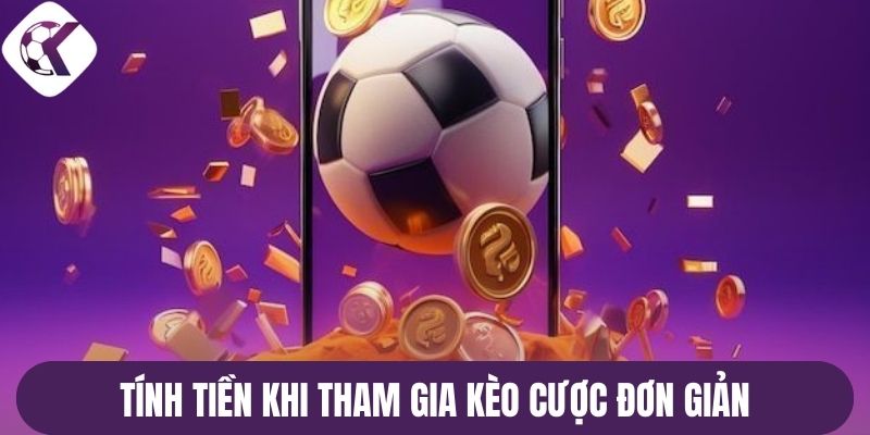 Tính tiền khi tham gia kèo cược đơn giản