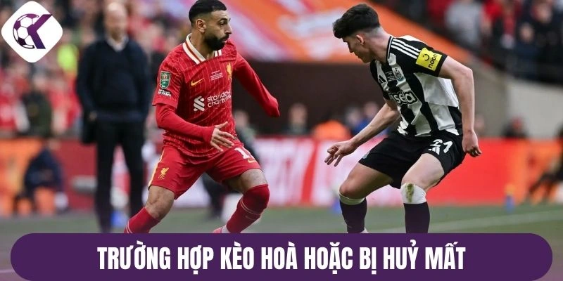 Trường hợp kèo hoà hoặc bị huỷ mất