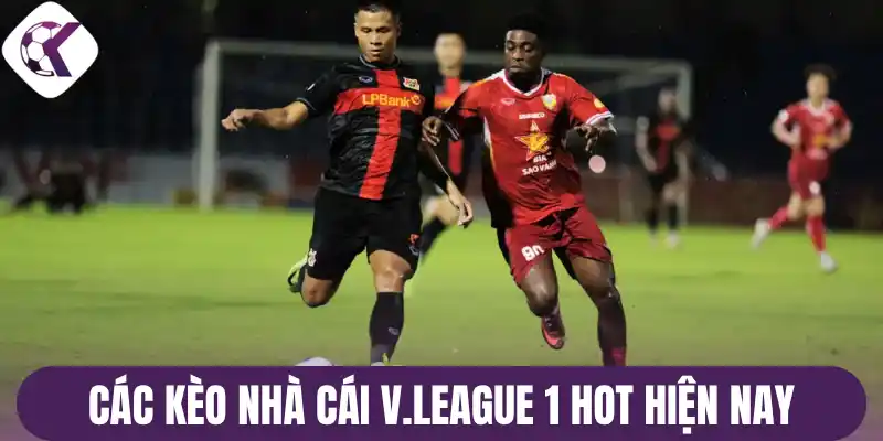 Các kèo nhà cái V.league 1 hot hiện nay