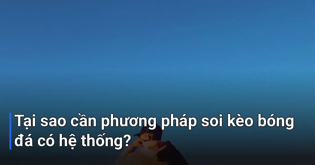 Nhiều người nghĩ rằng soi kèo chỉ đơn giản là xem tỷ lệ rồi đặt cược theo cảm giác - cách soi kèo bóng đá chính xác