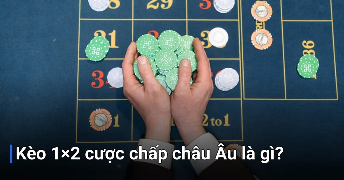 Trước khi đi sâu vào chi tiết, chúng ta cùng tìm hiểu khái niệm cơ bản về loại kèo đặc biệt này - kèo 1×2 cược chấp châu Âu