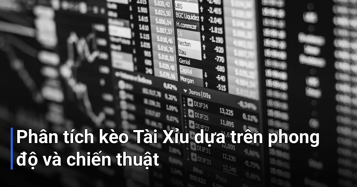 Việc chọn Tài hay Xỉu không chỉ dựa vào cảm tính mà cần phân tích nhiều yếu tố - kèo tài xỉu over under