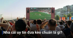 Trước khi đi vào chi tiết, bạn cần hiểu rõ khái niệm "kèo chuẩn" để không bị nhầm lẫn - nhà cái nào uy tín đưa kèo chuẩn